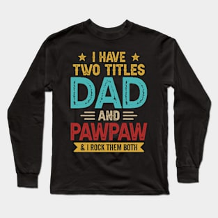 I Have Two Titles Dad And Pawpaw Funny Fathers Day Long Sleeve T-Shirt